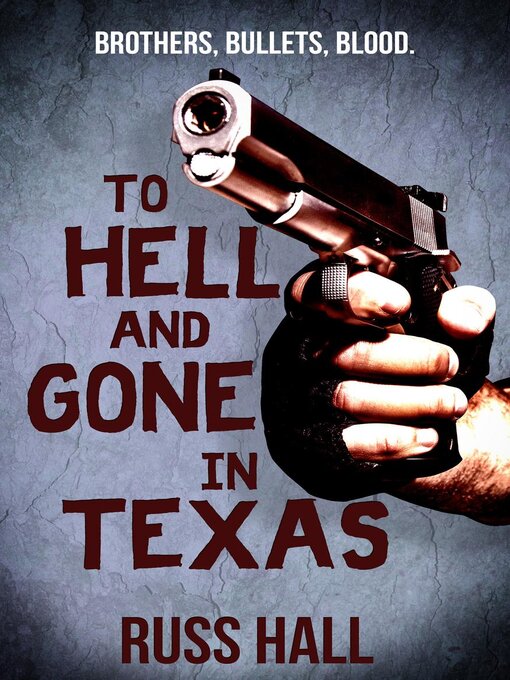 Title details for To Hell and Gone in Texas: an Al Quinn Novel, #1 by Russ Hall - Available